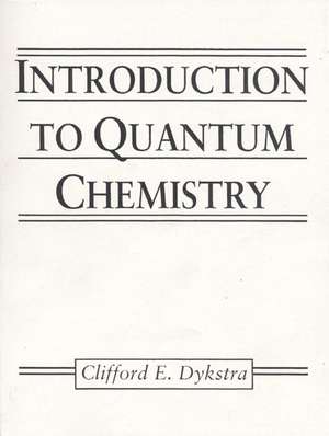 Introduction to Quantum Chemistry de Clifford E. Dykstra