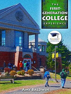 The First-Generation College Experience de Amy Baldwin