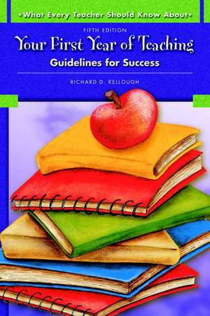 Your First Year of Teaching: Guidelines for Success de Richard D. Kellough