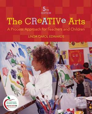 The Creative Arts: A Process Approach for Teachers and Children de Linda Carol Edwards