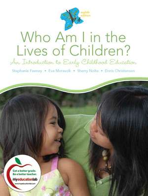 Who Am I in the Lives of Children? An Introduction to Early Childhood Education de Stephanie Feeney