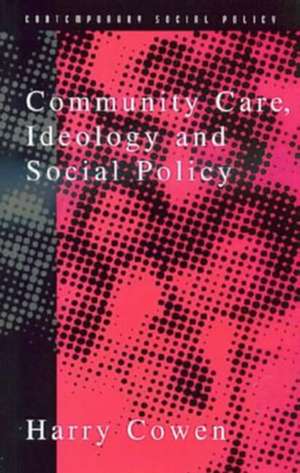 Community Care, Ideology and Social Policy de Harry Cowen