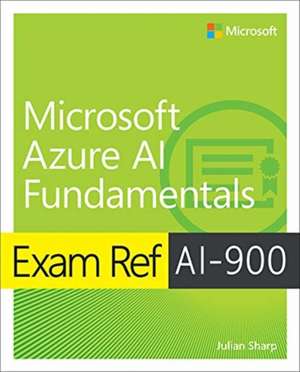 Exam Ref Ai-900 Microsoft Azure AI Fundamentals de Julian Sharp