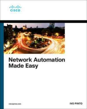 Network Automation Made Easy de Ivo Pinto