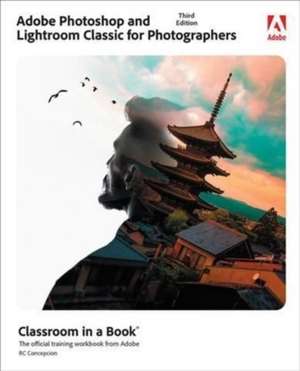 Adobe Photoshop and Lightroom Classic Classroom in a Book de Rafael Concepcion