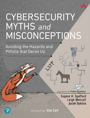 Cybersecurity Myths and Misconceptions: Avoiding the Hazards and Pitfalls that Derail Us de Eugene Spafford