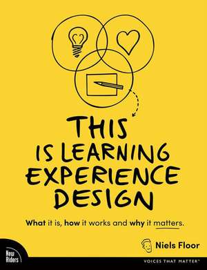 This is Learning Experience Design: What it is, how it works, and why it matters. de Niels Floor