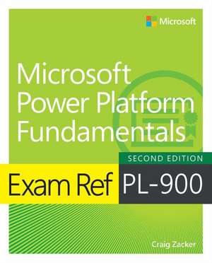 Exam Ref PL-900 Microsoft Power Platform Fundamentals de Craig Zacker