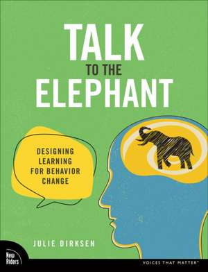 Talk to the Elephant: Design Learning for Behavior Change de Julie Dirksen