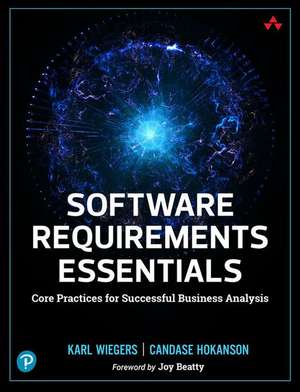 Software Requirements Essentials: Core Practices for Successful Business Analysis de Karl Wiegers