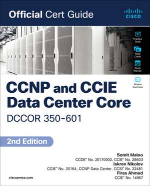 CCNP and CCIE Data Center Core DCCOR 350-601 Official Cert Guide de Somit Maloo