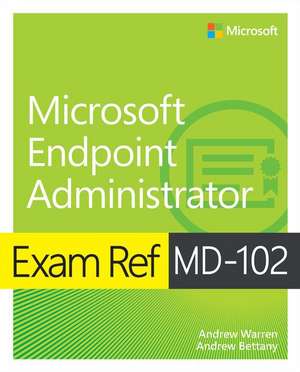 Exam Ref MD-102 Microsoft Endpoint Administrator de Andrew Warren