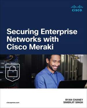 Securing Enterprise Networks with Cisco Meraki de Ryan Chaney