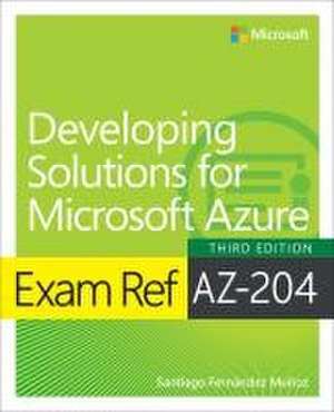 Exam Ref AZ-204 Developing Solutions for Microsoft Azure de Santiago Munoz