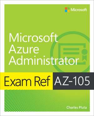 Exam Ref AZ-104 Microsoft Azure Administrator de Charles Pluta