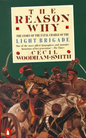 The Reason Why: The Story of the Fatal Charge of the Light Brigade de C. Woodham Smith