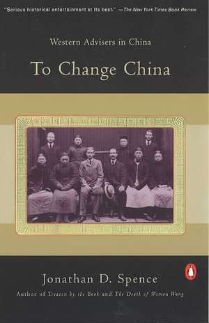 To Change China: Western Advisers in China de Jonathan D. Spence