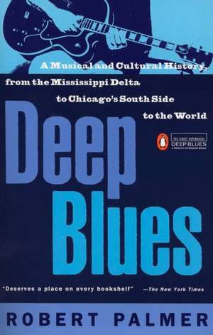 Deep Blues: A Musical and Cultural History of the Mississippi Delta de Robert Palmer