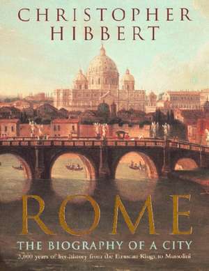 Rome: The Biography of a City de Christopher Hibbert