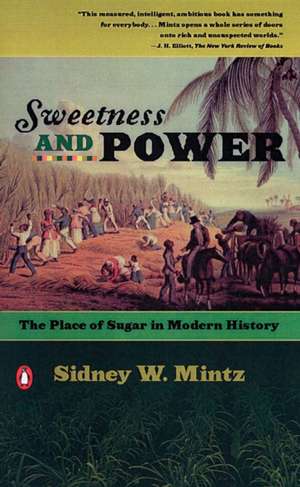 Sweetness and Power: The Place of Sugar in Modern History de Sidney W. Mintz