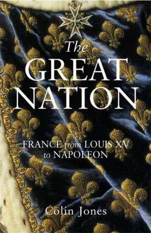 The Great Nation: France from Louis XV to Napoleon: The New Penguin History of France de Colin Jones