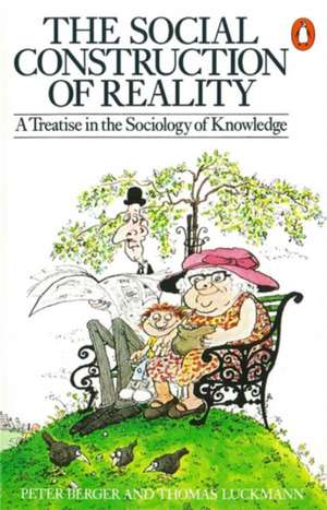 The Social Construction of Reality: A Treatise in the Sociology of Knowledge de Peter L. Berger