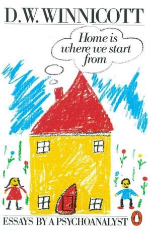 Home is Where We Start from: Essays by a Psychoanalyst de Clare Winnicott