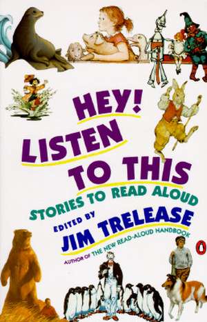 Hey! Listen to This: Stories to Read Aloud de Jim Trelease