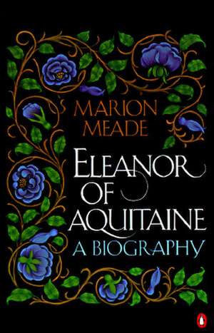 Eleanor of Aquitaine: A Biography de Marion Meade