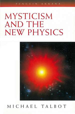 Mysticism and the New Physics de Michael Talbot