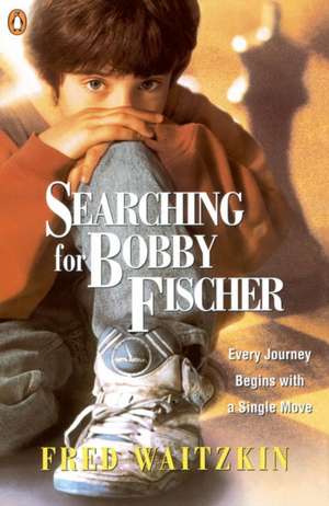 Searching for Bobby Fischer: The Father of a Prodigy Observes the World of Chess de Fred Waitzkin