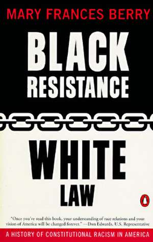 Black Resistance/White Law: A History of Constitutional Racism in America de Mary Frances Berry