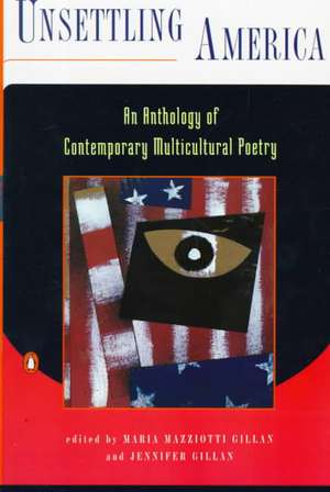 Unsettling America: An Anthology of Contemporary Multicultural Poetry de Marua Mazziotti Gillan