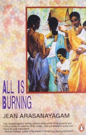 All Is Burning de Jean Arasanayagam