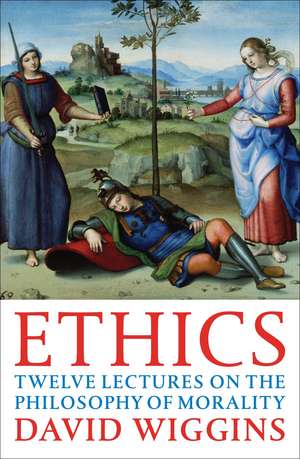 Ethics: Twelve Lectures on the Philosophy of Morality de David Wiggins