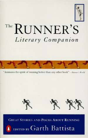 The Runner's Literary Companion: Great Stories and Poems about Running de Garth Battista