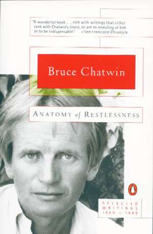 Anatomy of Restlessness: Selected Writings 1969-1989 de Bruce Chatwin