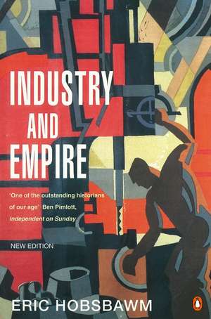 Industry and Empire: From 1750 to the Present Day de E J Hobsbawm