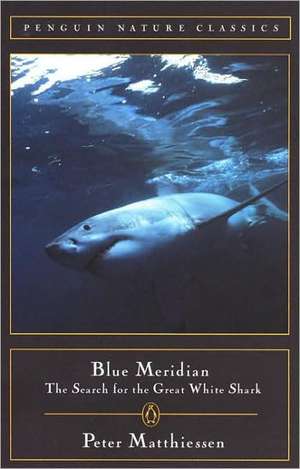 Blue Meridian: The Search for the Great White Shark de Peter Matthiessen