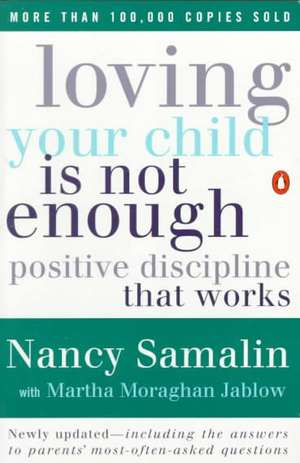 Loving Your Child Is Not Enough: Positive Discipline That Works de Nancy Samalin