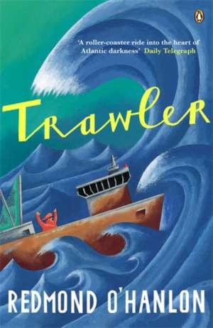 Trawler: A Journey Through the North Atlantic de Redmond O'Hanlon