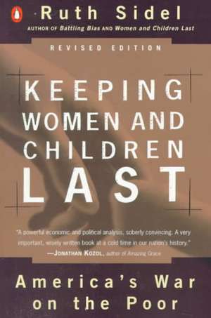 Keeping Women and Children Last: America's War on the Poor, Revised Edition de Ruth Sidel