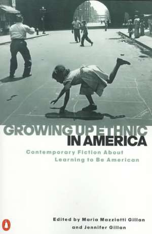 Growing Up Ethnic in America: Contemporary Fiction about Learning to Be American de Maria Mazziotti Gillan