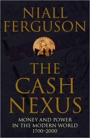 The Cash Nexus: Money and Politics in Modern History, 1700-2000 de Niall Ferguson