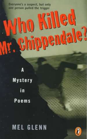 Who Killed Mr. Chippendale?: A Mystery in Poems de Mel Glenn