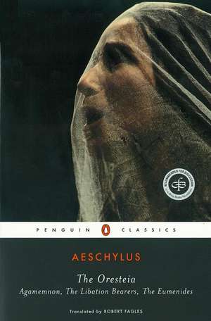 The Oresteia: Agamemnon, The Libation Bearers, The Eumenides de Aeschylus