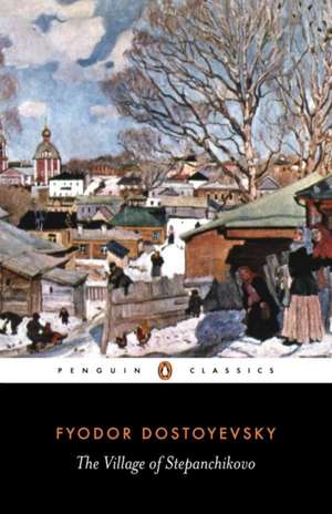 The Village of Stepanchikovo: And its Inhabitants: from the Notes of an Unknown de Fyodor Dostoyevsky