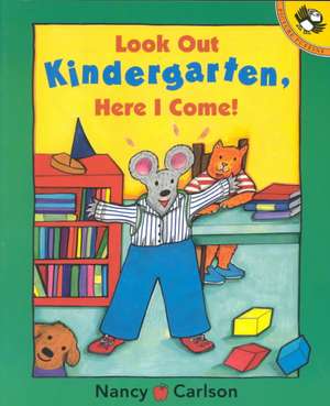 Look Out Kindergarten, Here I Come de Nancy Carlson