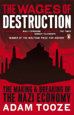 The Wages of Destruction: The Making and Breaking of the Nazi Economy de Adam Tooze