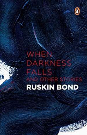 When Darkness Falls and Other Stories de Ruskin Bond